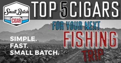 Best Cigars for Fishing: Our Top 5 Picks