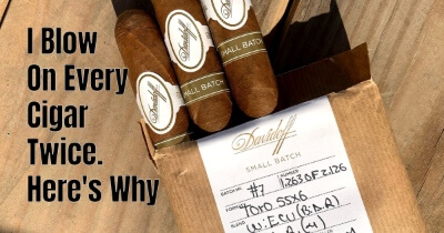 I Blow On Every Cigar Twice. Here’s Why!