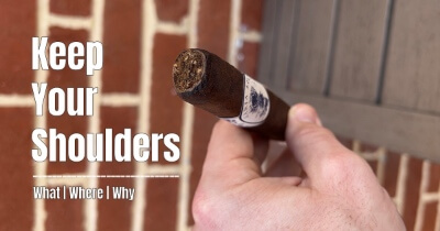 Why Keeping Shoulders On Your Cigar Is Important